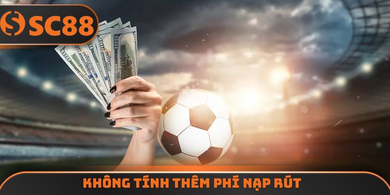 Không tính thêm phí nạp rút