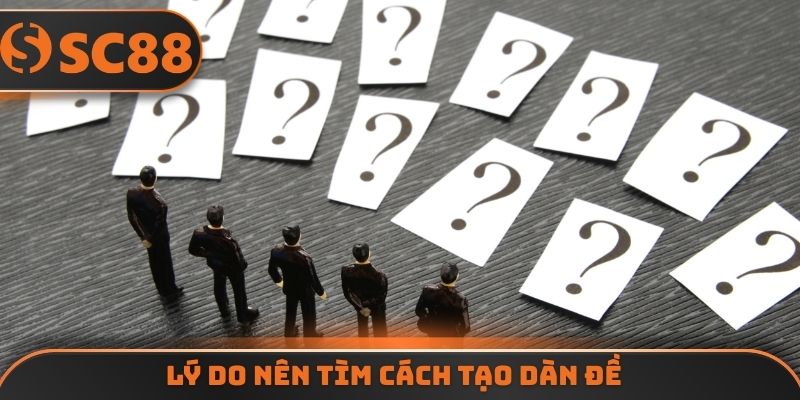 Lý do nên tìm cách tạo dàn đề